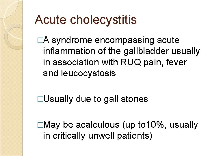 Acute cholecystitis �A syndrome encompassing acute inflammation of the gallbladder usually in association with