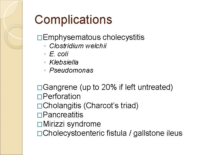 Complications �Emphysematous ◦ ◦ cholecystitis Clostridium welchii E. coli Klebsiella Pseudomonas �Gangrene (up to Complications �Emphysematous ◦ ◦ cholecystitis Clostridium welchii E. coli Klebsiella Pseudomonas �Gangrene (up to