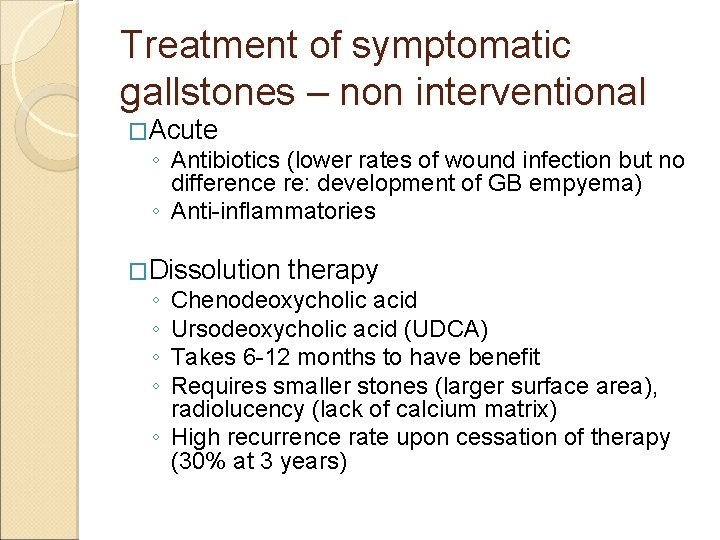 Treatment of symptomatic gallstones – non interventional �Acute ◦ Antibiotics (lower rates of wound