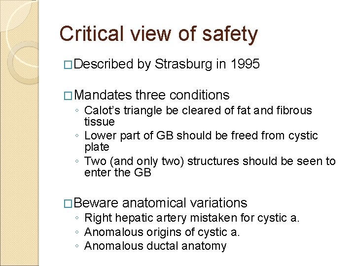 Critical view of safety �Described by Strasburg in 1995 �Mandates three conditions ◦ Calot’s