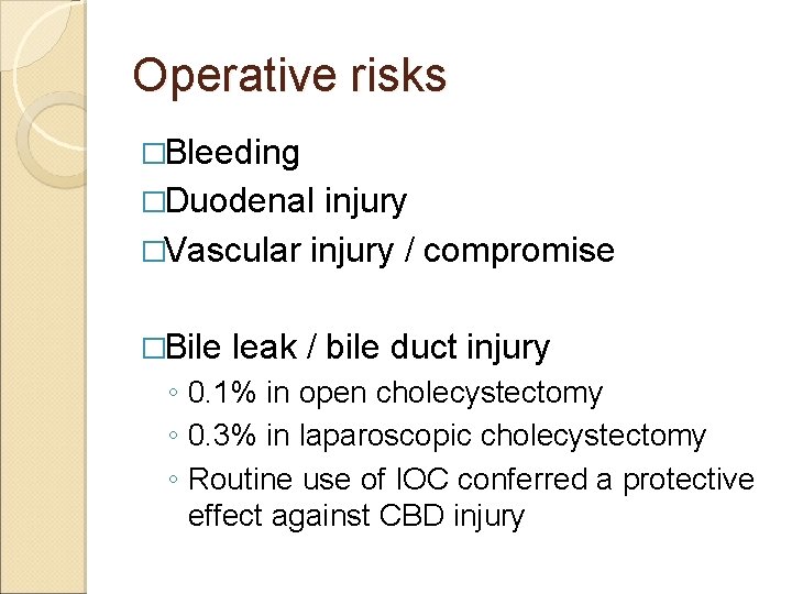 Operative risks �Bleeding �Duodenal injury �Vascular injury / compromise �Bile leak / bile duct