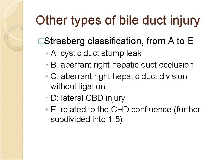 Other types of bile duct injury �Strasberg classification, from A to E ◦ A: