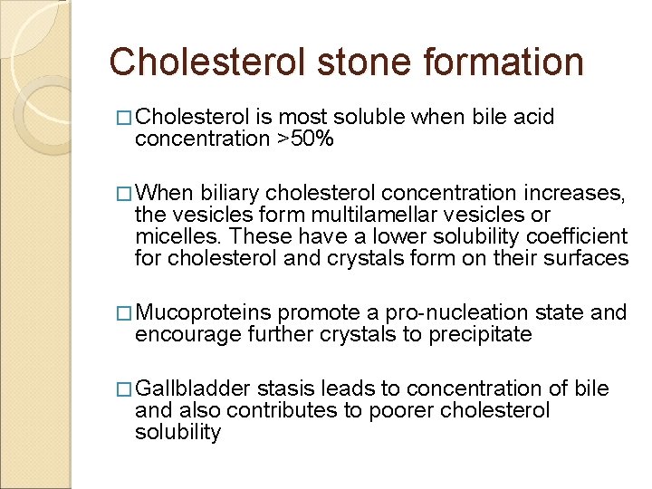 Cholesterol stone formation � Cholesterol is most soluble when bile acid concentration >50% �