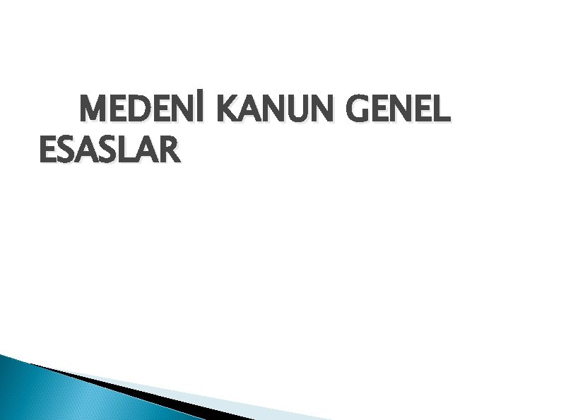 MEDENİ KANUN GENEL ESASLAR 