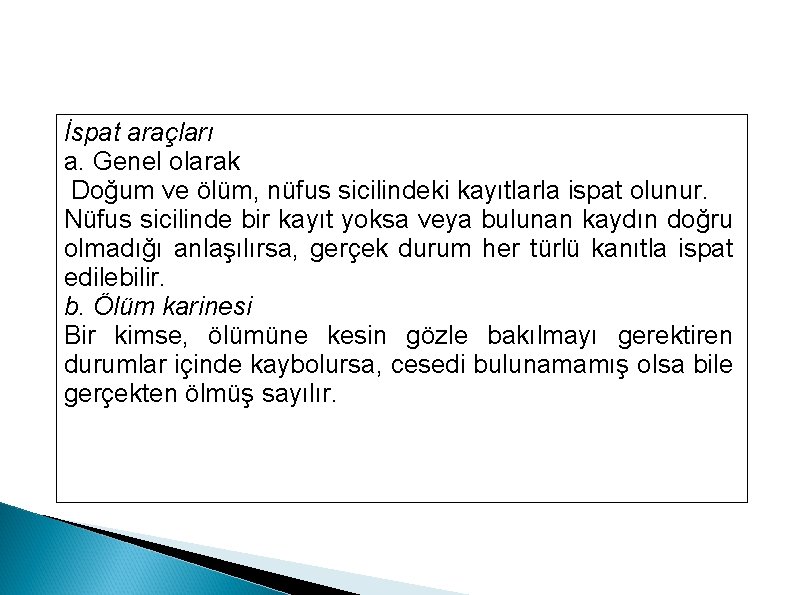 İspat araçları a. Genel olarak Doğum ve ölüm, nüfus sicilindeki kayıtlarla ispat olunur. Nüfus