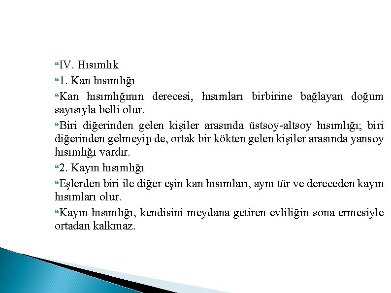  IV. Hısımlık 1. Kan hısımlığının derecesi, hısımları birbirine bağlayan doğum sayısıyla belli olur.