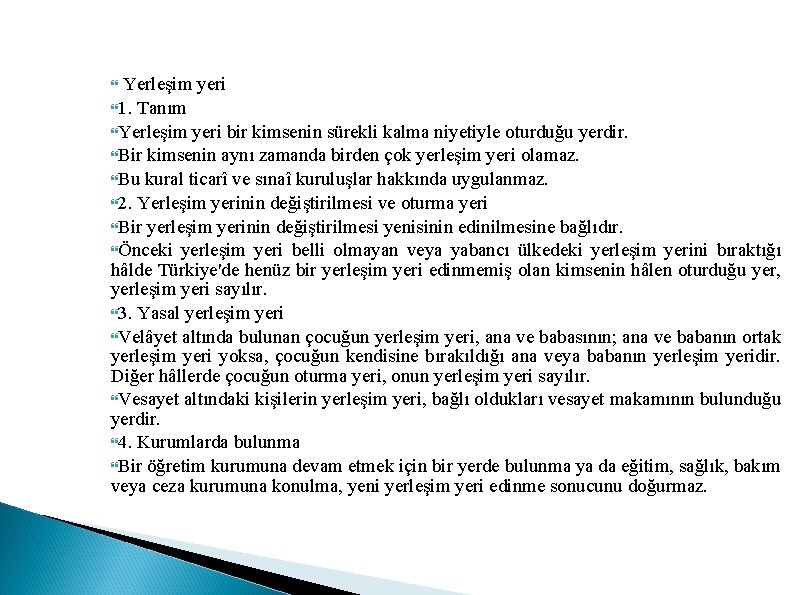 Yerleşim yeri 1. Tanım Yerleşim yeri bir kimsenin sürekli kalma niyetiyle oturduğu yerdir. Bir