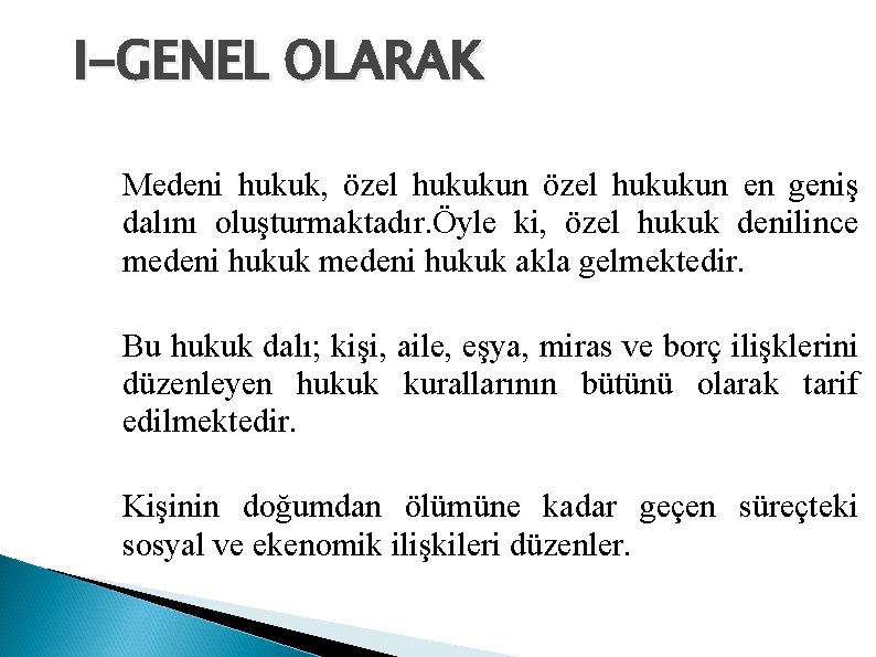 I-GENEL OLARAK Medeni hukuk, özel hukukun en geniş dalını oluşturmaktadır. Öyle ki, özel hukuk