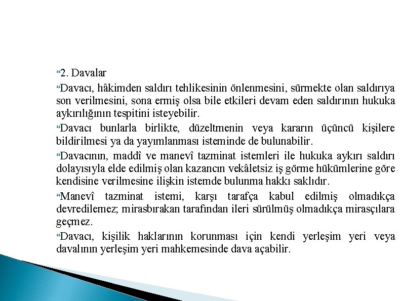  2. Davalar Davacı, hâkimden saldırı tehlikesinin önlenmesini, sürmekte olan saldırıya son verilmesini, sona