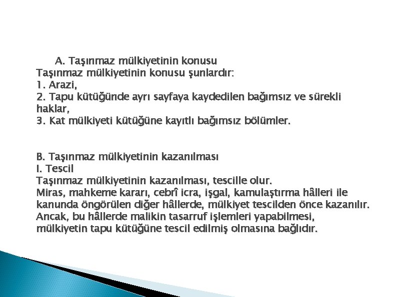 A. Taşınmaz mülkiyetinin konusu şunlardır: 1. Arazi, 2. Tapu kütüğünde ayrı sayfaya kaydedilen bağımsız