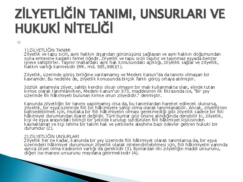 ZİLYETLİĞİN TANIMI, UNSURLARI VE HUKUKİ NİTELİĞİ � 1) ZİLYETLİĞİN TANIMI Zilyetlik ve tapu sicili,