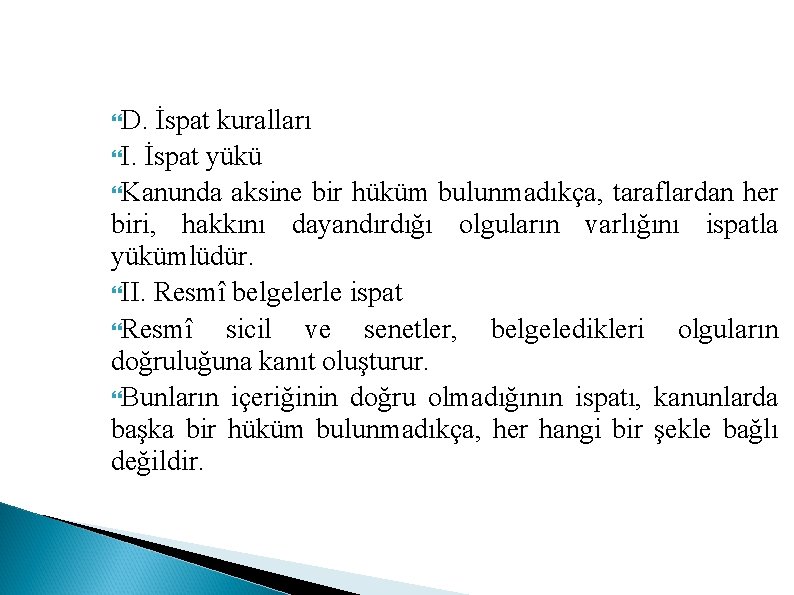  D. İspat kuralları I. İspat yükü Kanunda aksine bir hüküm bulunmadıkça, taraflardan her