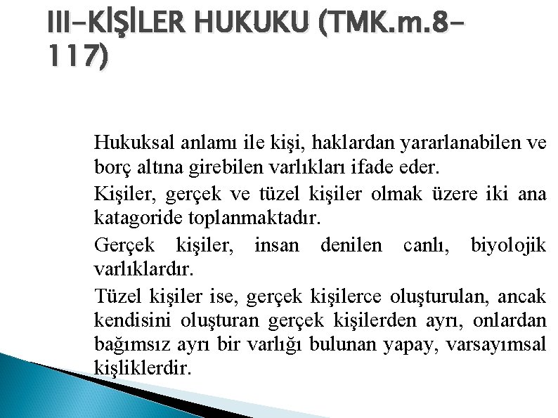 III-KİŞİLER HUKUKU (TMK. m. 8117) Hukuksal anlamı ile kişi, haklardan yararlanabilen ve borç altına