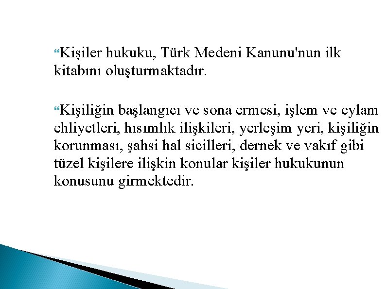  Kişiler hukuku, Türk Medeni Kanunu'nun ilk kitabını oluşturmaktadır. Kişiliğin başlangıcı ve sona ermesi,