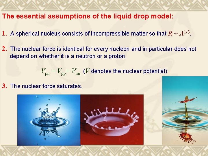 The essential assumptions of the liquid drop model: 1. A spherical nucleus consists of