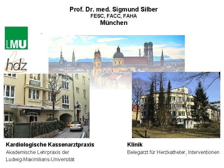 Prof. Dr. med. Sigmund Silber FESC, FACC, FAHA München Kardiologische Kassenarztpraxis Klinik Akademische Lehrpraxis