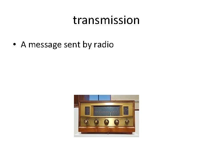 transmission • A message sent by radio transmission • A message sent by radio