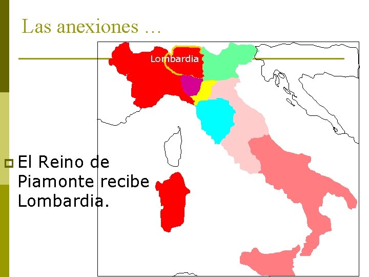 Las anexiones … Lombardia p El Reino de Piamonte recibe Lombardia. 