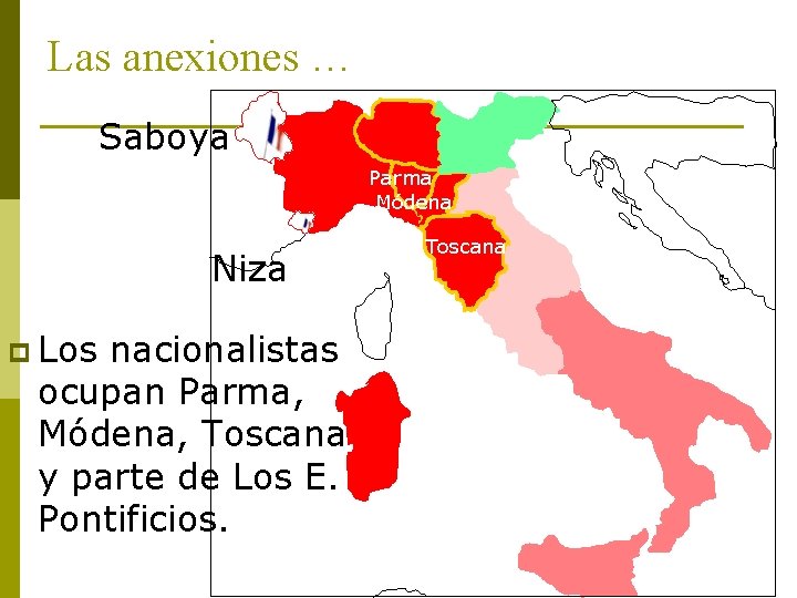 Las anexiones … Saboya Parma Módena Niza p Los nacionalistas ocupan Parma, Módena, Toscana