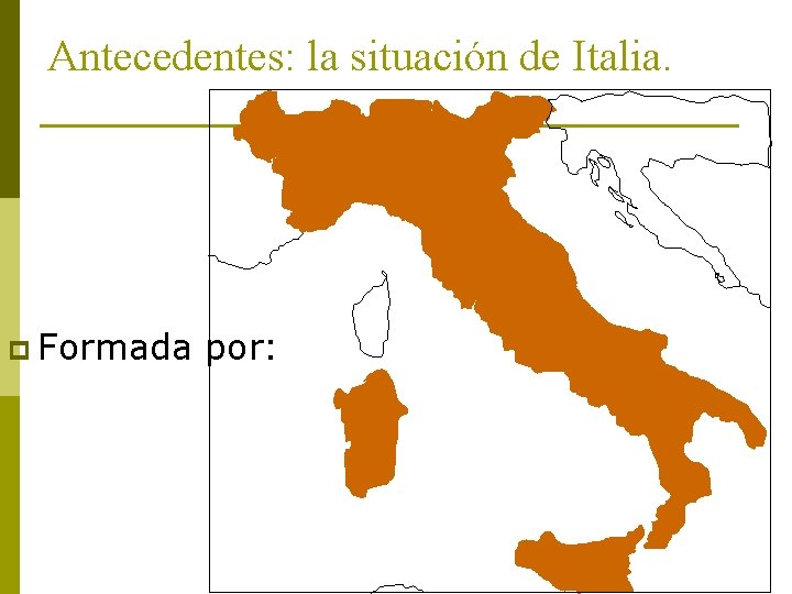 Antecedentes: la situación de Italia. p Formada por: 