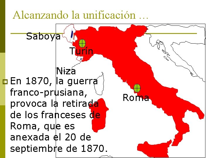 Alcanzando la unificación … Saboya Turín Niza p En 1870, la guerra franco-prusiana, provoca