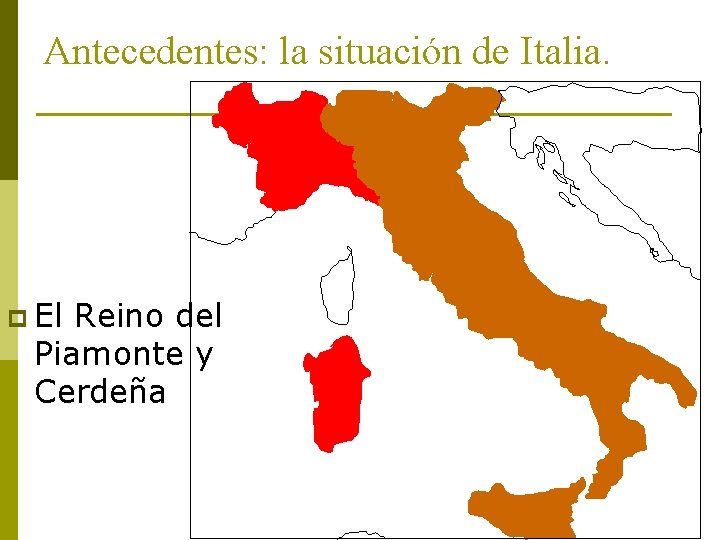 Antecedentes: la situación de Italia. p El Reino del Piamonte y Cerdeña 