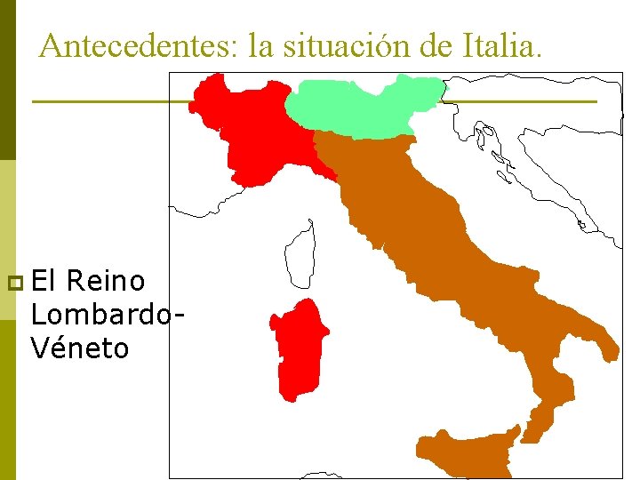 Antecedentes: la situación de Italia. p El Reino Lombardo. Véneto 