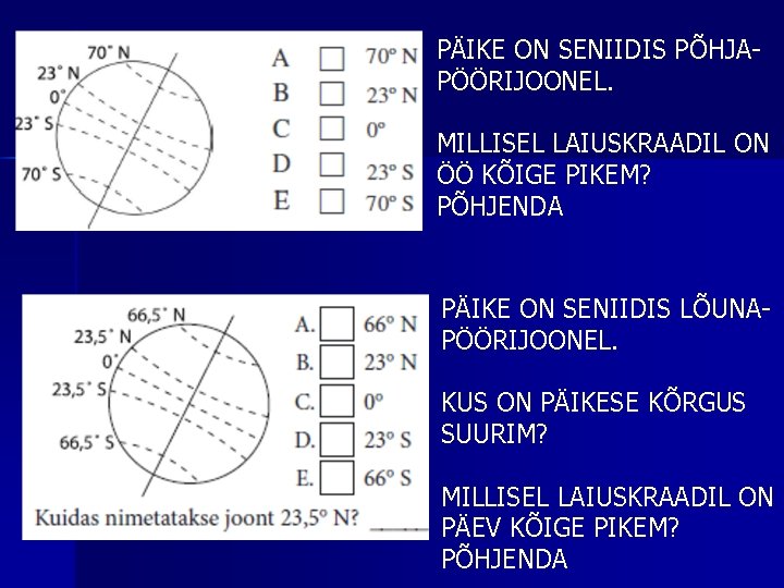 PÄIKE ON SENIIDIS PÕHJAPÖÖRIJOONEL. MILLISEL LAIUSKRAADIL ON ÖÖ KÕIGE PIKEM? PÕHJENDA PÄIKE ON SENIIDIS