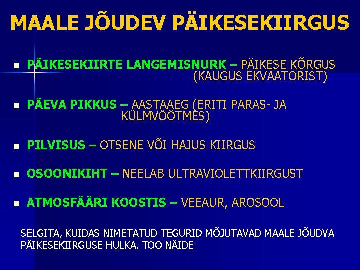 MAALE JÕUDEV PÄIKESEKIIRGUS n PÄIKESEKIIRTE LANGEMISNURK – PÄIKESE KÕRGUS (KAUGUS EKVAATORIST) n PÄEVA PIKKUS