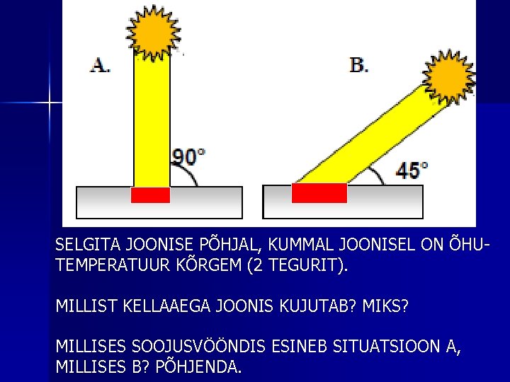 SELGITA JOONISE PÕHJAL, KUMMAL JOONISEL ON ÕHUTEMPERATUUR KÕRGEM (2 TEGURIT). MILLIST KELLAAEGA JOONIS KUJUTAB?