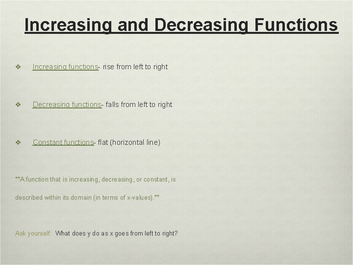Increasing and Decreasing Functions v Increasing functions- rise from left to right v Decreasing
