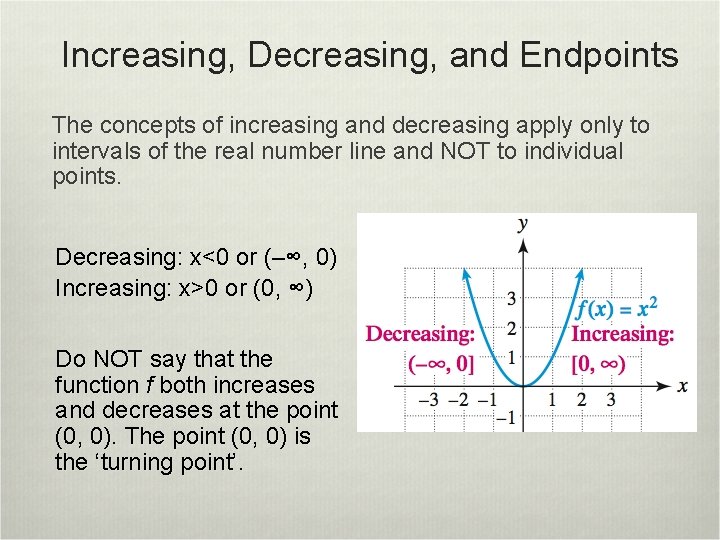 Increasing, Decreasing, and Endpoints The concepts of increasing and decreasing apply only to intervals