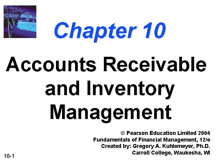 Chapter 10 Accounts Receivable and Inventory Management 10 -1 © Pearson Education Limited 2004