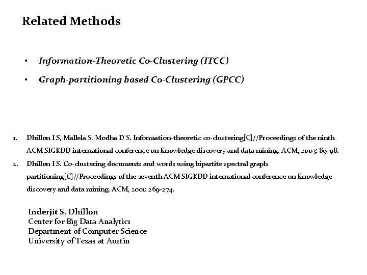 Related Methods 1. • Information-Theoretic Co-Clustering (ITCC) • Graph-partitioning based Co-Clustering (GPCC) Dhillon I