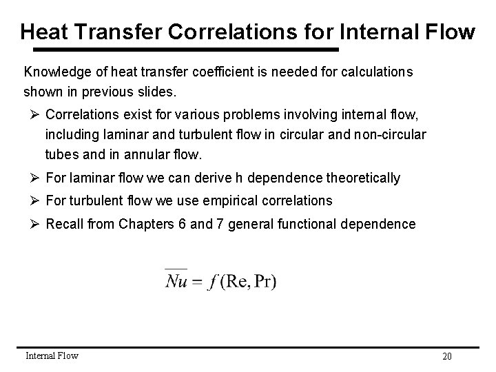 Heat Transfer Correlations for Internal Flow Knowledge of heat transfer coefficient is needed for