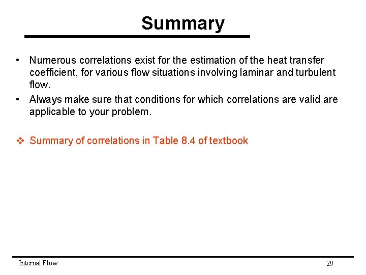 Summary • Numerous correlations exist for the estimation of the heat transfer coefficient, for