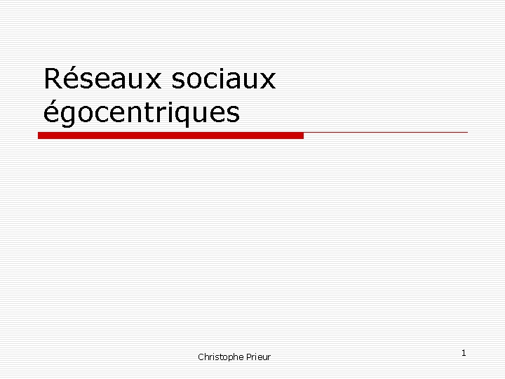 Réseaux sociaux égocentriques Christophe Prieur 1 