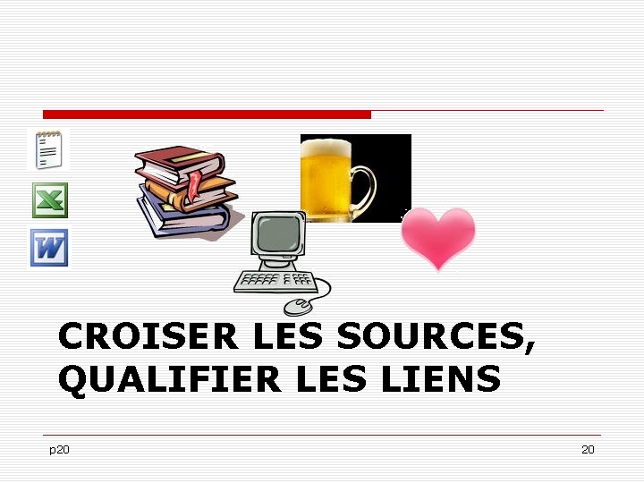 CROISER LES SOURCES, QUALIFIER LES LIENS p 20 20 