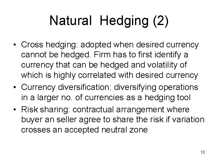 Natural Hedging (2) • Cross hedging: adopted when desired currency cannot be hedged. Firm