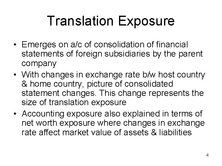 Translation Exposure • Emerges on a/c of consolidation of financial statements of foreign subsidiaries