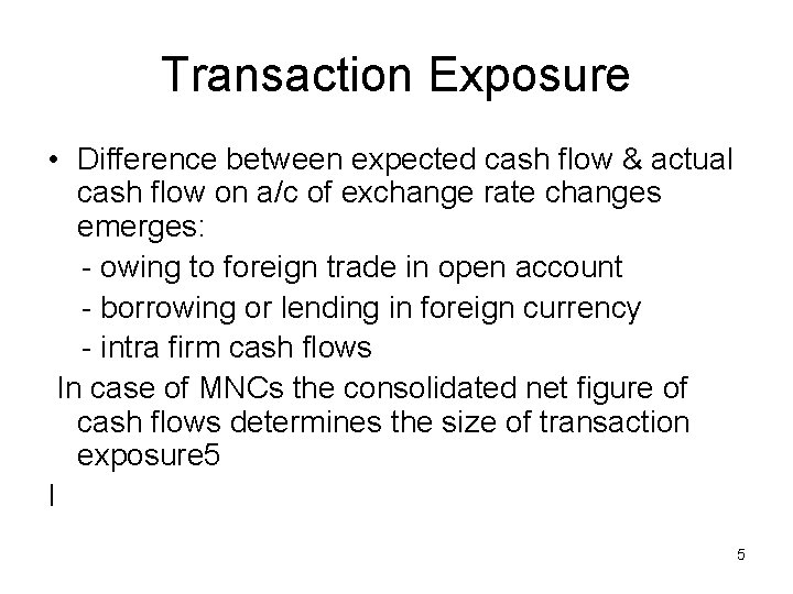 Transaction Exposure • Difference between expected cash flow & actual cash flow on a/c