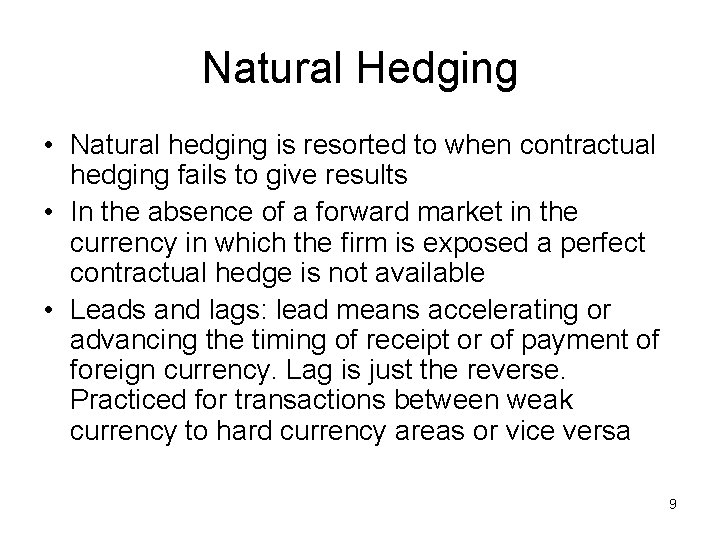 Natural Hedging • Natural hedging is resorted to when contractual hedging fails to give