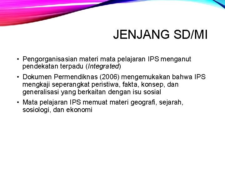 JENJANG SD/MI • Pengorganisasian materi mata pelajaran IPS menganut pendekatan terpadu (Integrated) • Dokumen