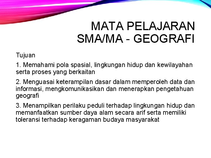 MATA PELAJARAN SMA/MA - GEOGRAFI Tujuan 1. Memahami pola spasial, lingkungan hidup dan kewilayahan