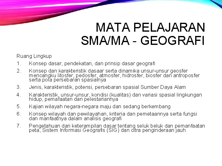 MATA PELAJARAN SMA/MA - GEOGRAFI Ruang Lingkup 1. Konsep dasar, pendekatan, dan prinsip dasar