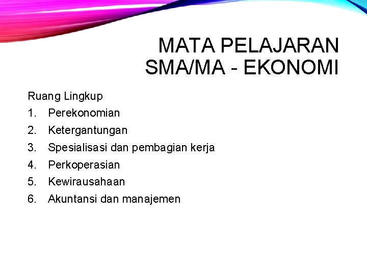 MATA PELAJARAN SMA/MA - EKONOMI Ruang Lingkup 1. Perekonomian 2. Ketergantungan 3. Spesialisasi dan