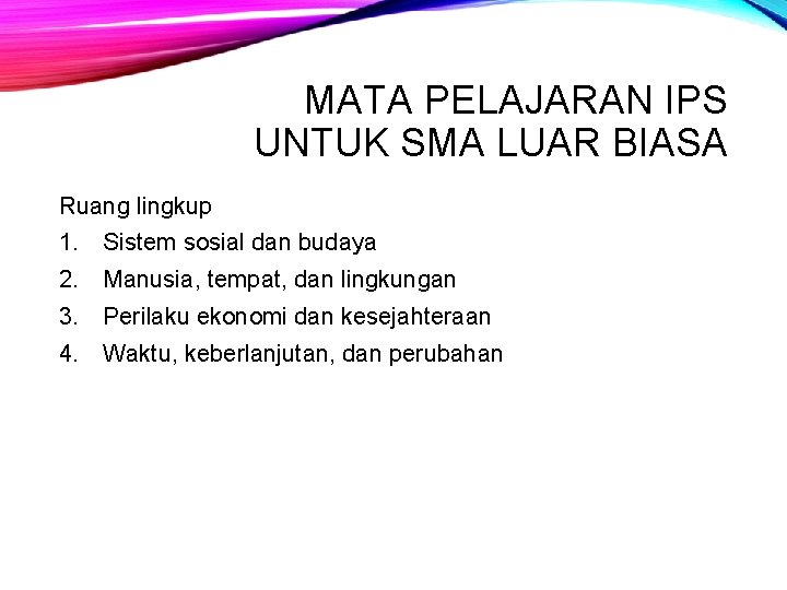 MATA PELAJARAN IPS UNTUK SMA LUAR BIASA Ruang lingkup 1. Sistem sosial dan budaya