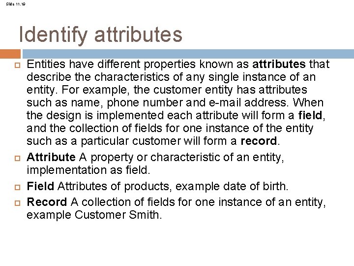 Slide 11. 19 Identify attributes Entities have different properties known as attributes that describe