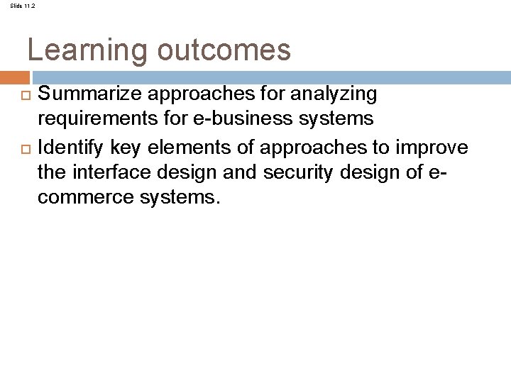 Slide 11. 2 Learning outcomes Summarize approaches for analyzing requirements for e-business systems Identify