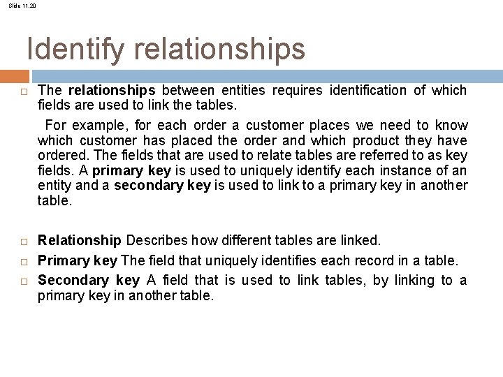 Slide 11. 20 Identify relationships The relationships between entities requires identification of which fields